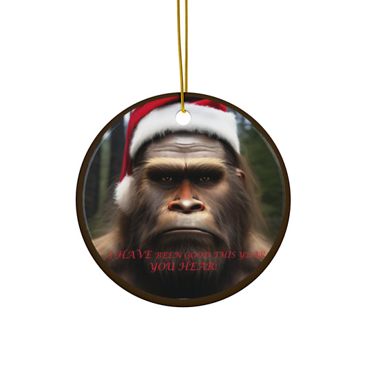 "I HAVE been good this year, YOU HEAR!" Bigfoot Ceramic Ornament,