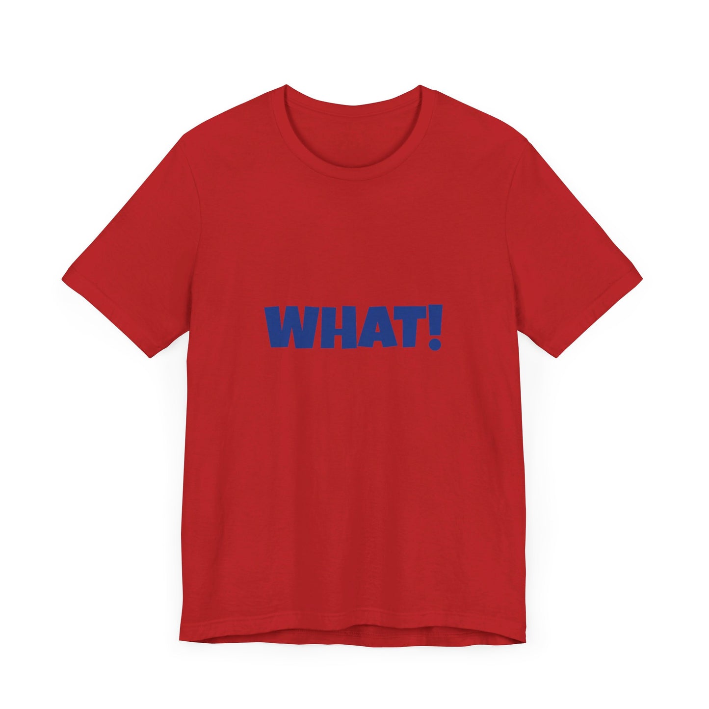 'WHAT!' 'QUIT YELLING! I HEAR YOU!' Unisex Jersey Short Sleeve Tee