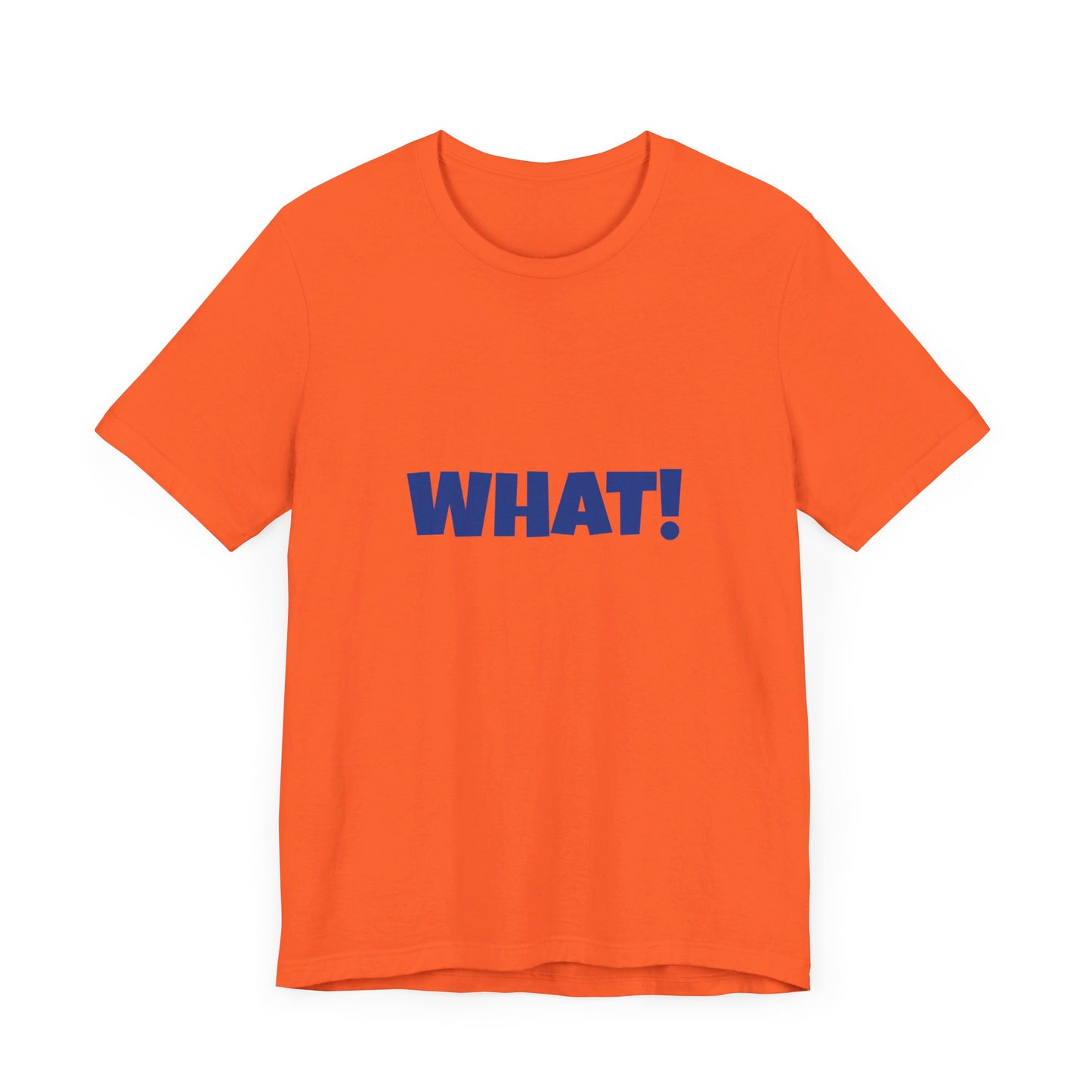 'WHAT!' 'QUIT YELLING! I HEAR YOU!' Unisex Jersey Short Sleeve Tee