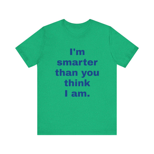 'I'm Smarter Than You Think I Am' Unisex Jersey Short Sleeve Tee