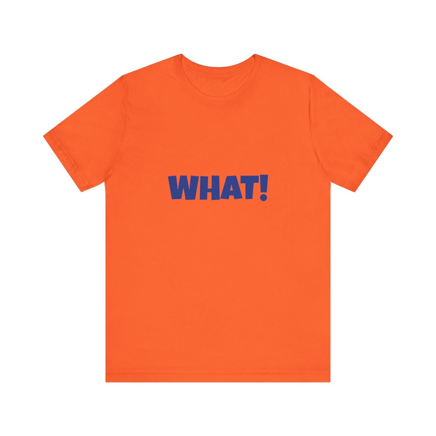 'WHAT!' 'QUIT YELLING! I HEAR YOU!' Unisex Jersey Short Sleeve Tee