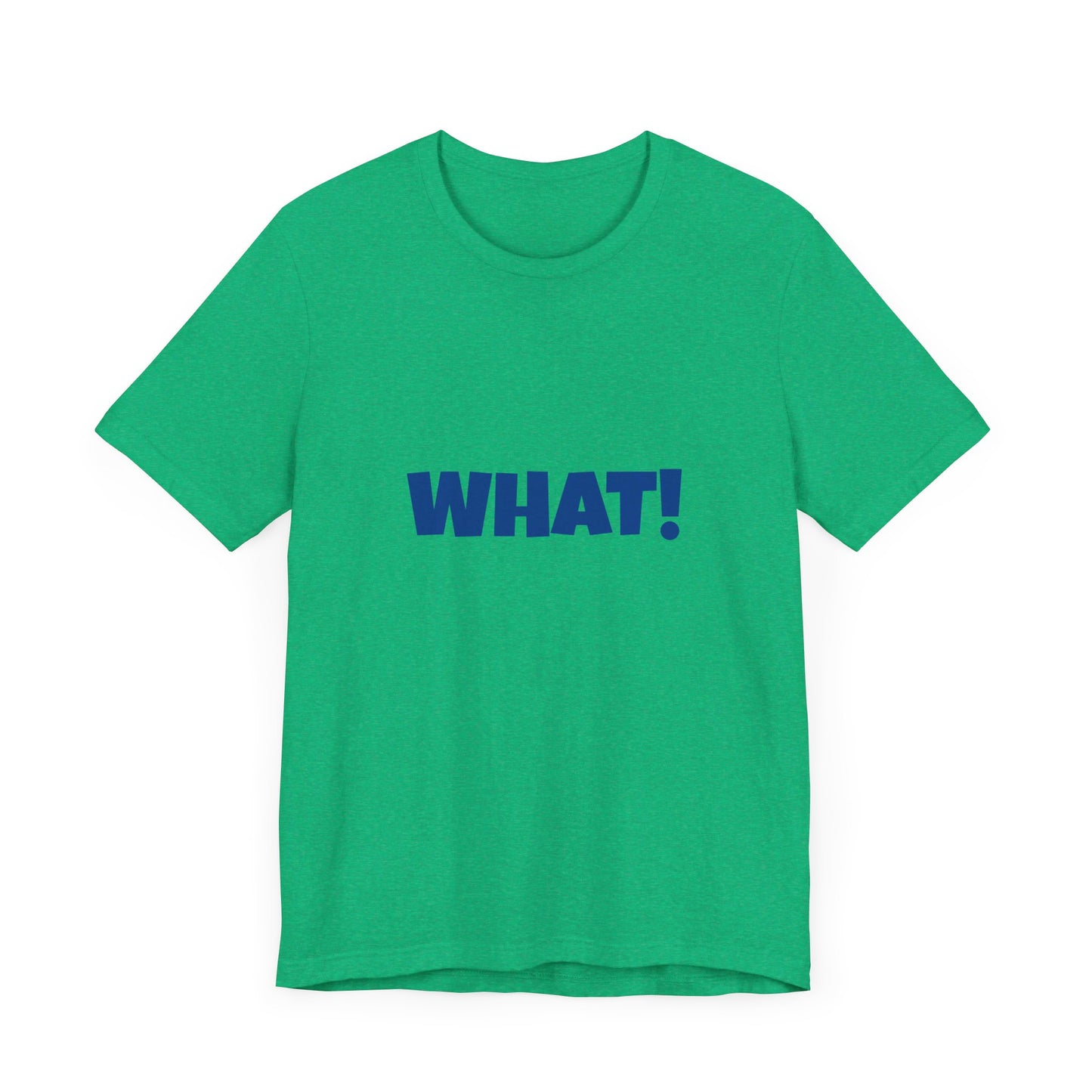 'WHAT!' 'QUIT YELLING! I HEAR YOU!' Unisex Jersey Short Sleeve Tee