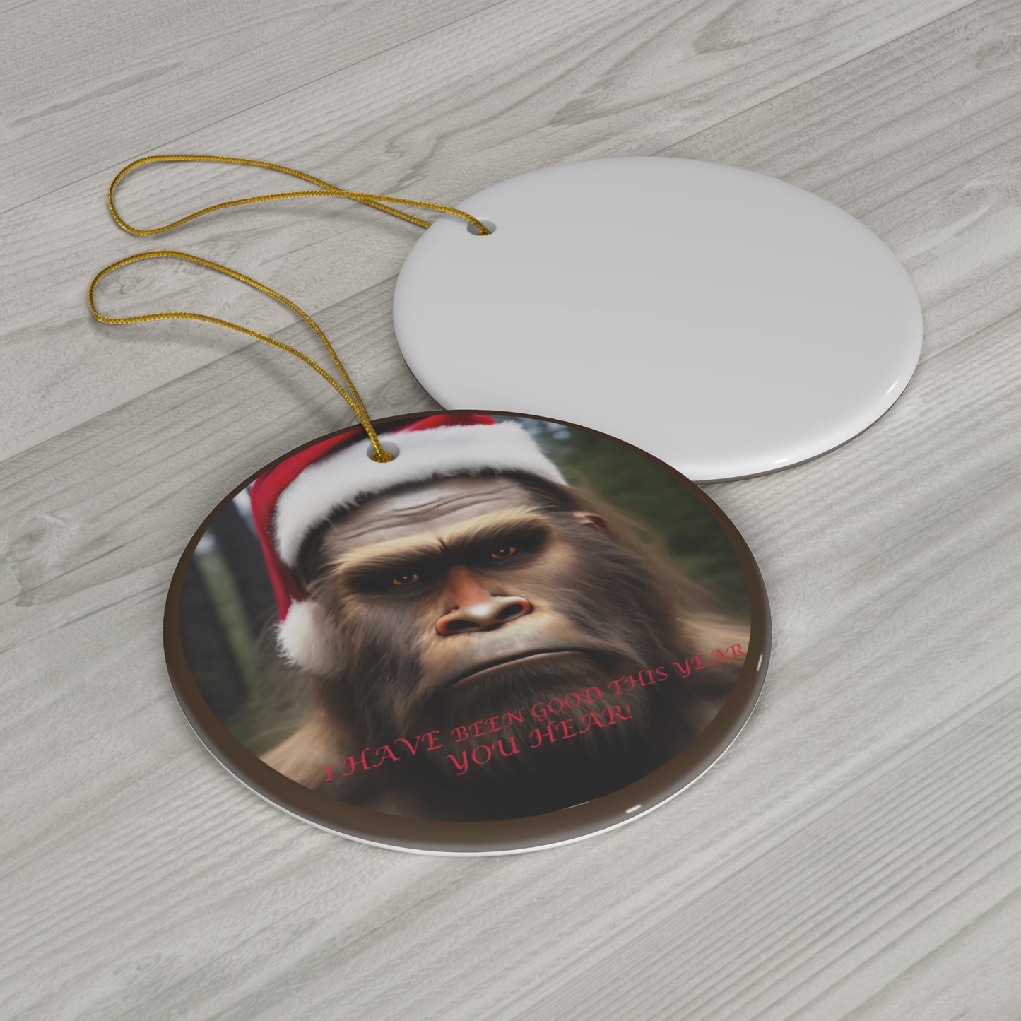 "I HAVE been good this year, YOU HEAR!" Bigfoot Ceramic Ornament,